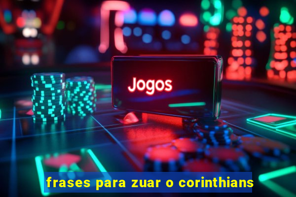 frases para zuar o corinthians